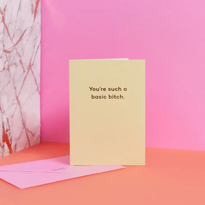 YOU'RE SUCH A BASIC BITCH CARD