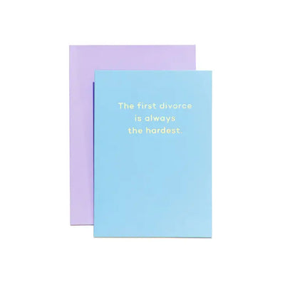 THE FIRST DIVORCE IS ALWAYS THE HARDEST CARD