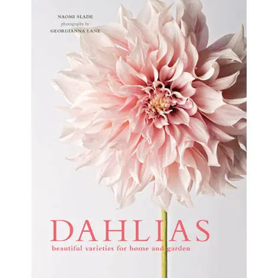 DAHLIAS: BEAUTIFUL VARIETIES FOR HOME & GARDEN (HARDCOVER)