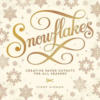 SNOWFLAKES: CREATIVE PAPER CUTOUTS FOR ALL SEASONS
