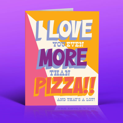 LOVE YOU MORE THAN PIZZA CARD