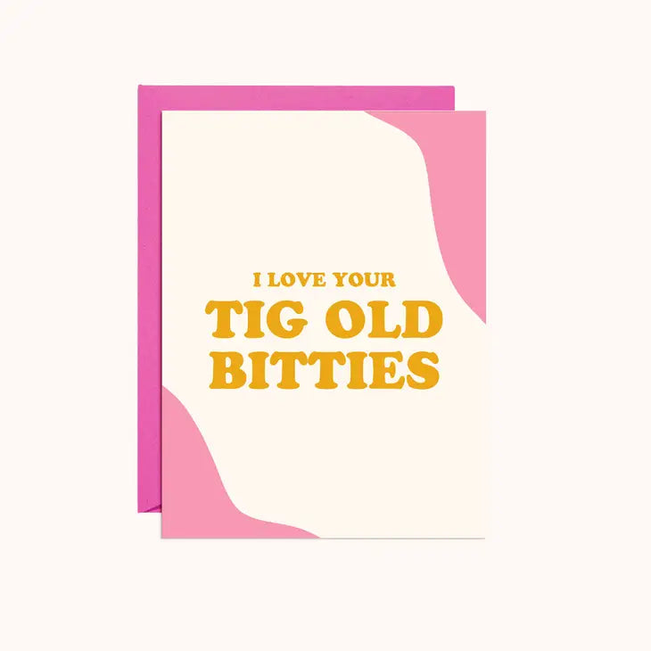 TIG OLD BITTIES - LOVE CARD