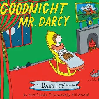 GOODNIGHT MR. DARCY: A BABYLIT PARODY PICTURE BOOK