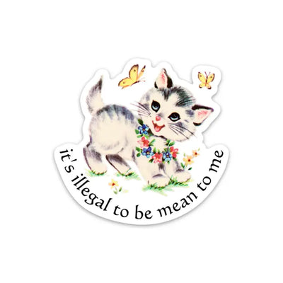 IT'S ILLEGAL TO BE MEAN TO ME STICKER