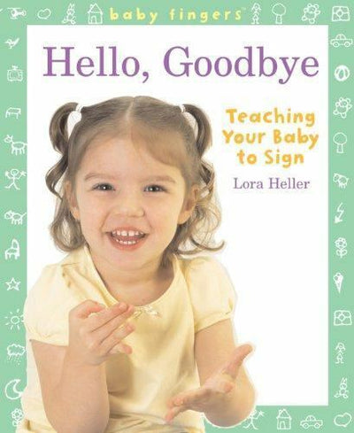 HELLO, GOODBYE TEACHING YOUR BABY TO SIGN